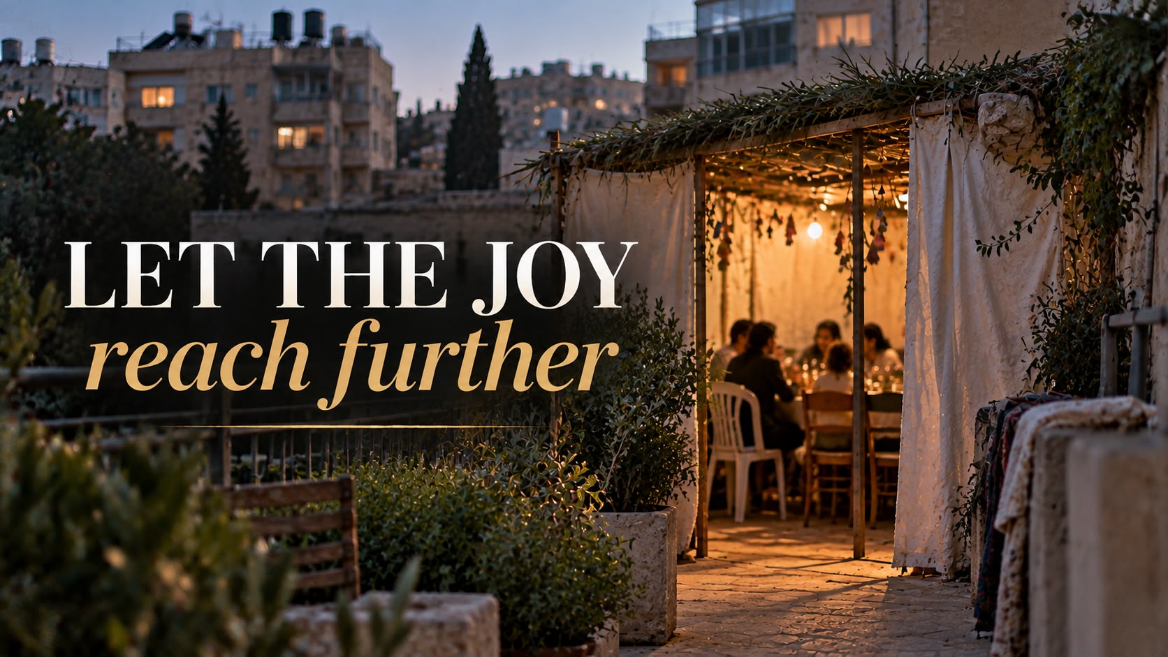 Let the Joy Reach Further: <br>Sharing the Feasts with Families in Israel